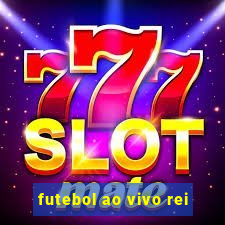 futebol ao vivo rei